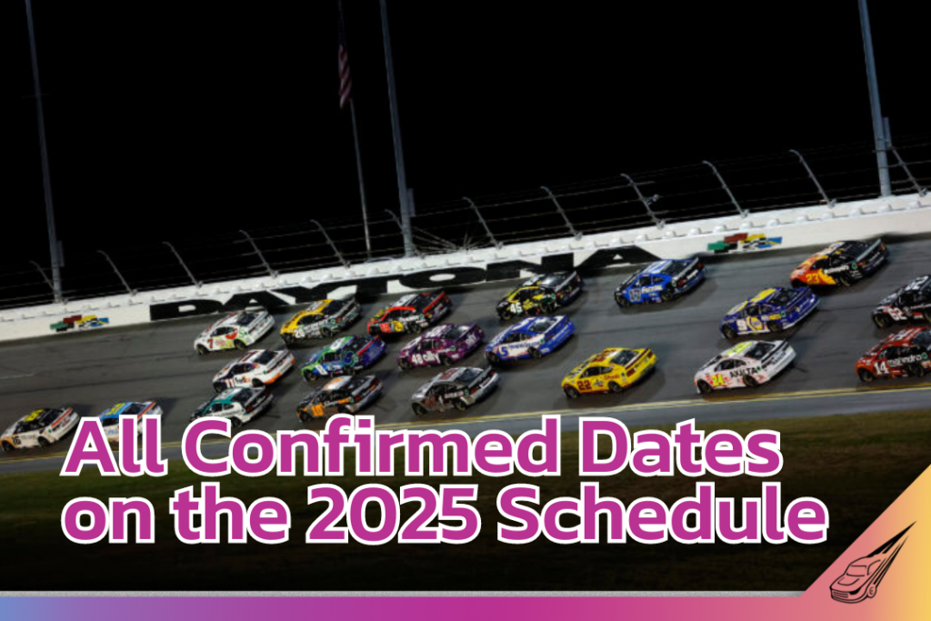 All Confirmed Dates on the 2025 NASCAR Schedule The Daily Downforce